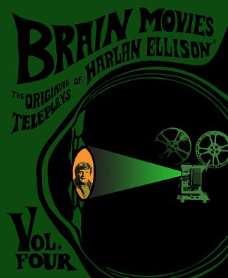 Brain Movies: The Original Teleplays of Harlan Ellison® Volume 4 (2013 Edgeworks Abbey Trade Paperback; 2nd Edition, 2nd Printing)